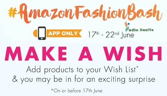 India Desire : Amazon Fashion Bash : Exciting Surprise On Amazon App Wish List Between 17th To 22nd June